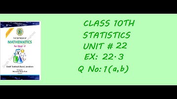 Statistics Unit # 22 Ex 22.3 Q No. 1(a,b) Cass 10th Sindh Board