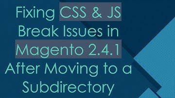 Fixing CSS & JS Break Issues in Magento 2.4.1 After Moving to a Subdirectory
