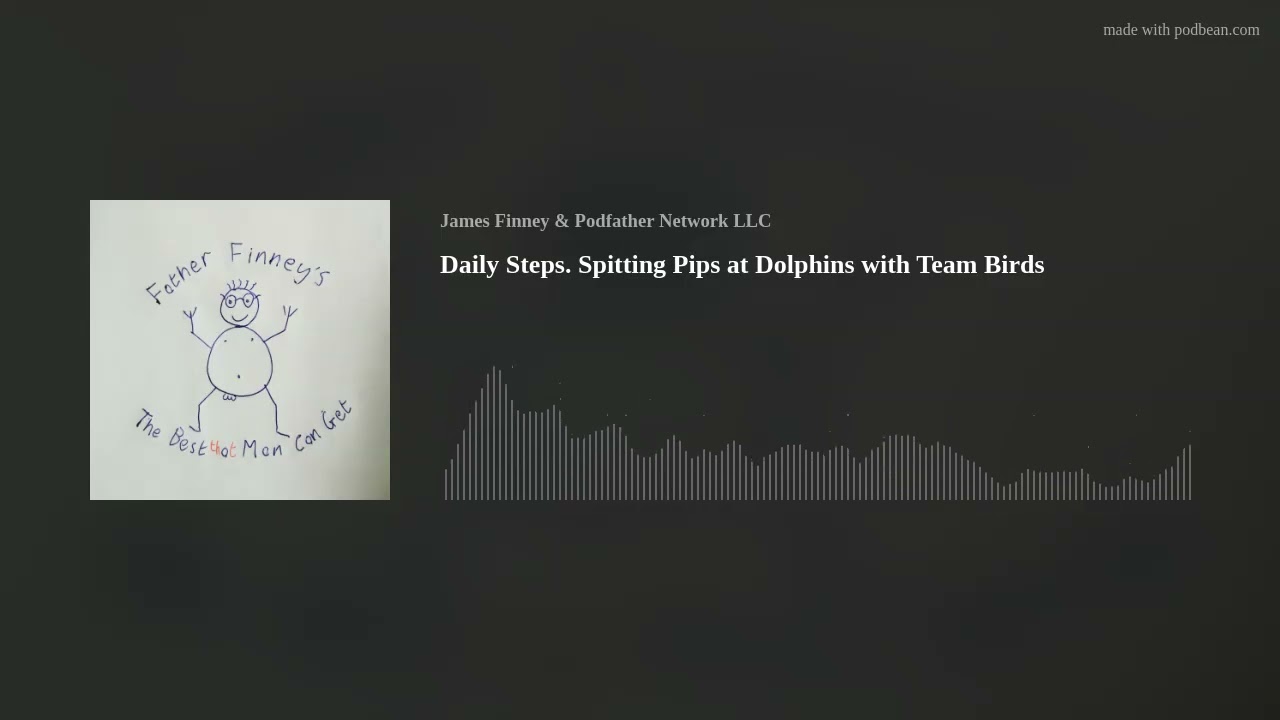 Daily Steps. Spitting Pips at Dolphins Lifts Our Spirits