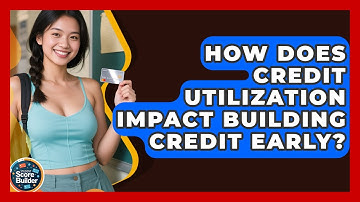 How Does Credit Utilization Impact Building Credit Early? | Student Score Builder News