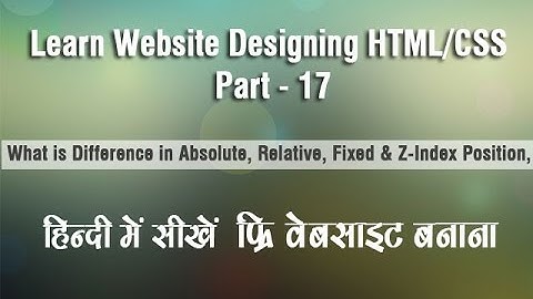 HTML Tutorial Part 17 in ( Absolute , Relative , Fixed , Z-Index , Hover )