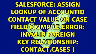 assign lookup of accountId contact value on case field (Compile Error: Invalid foreign key...