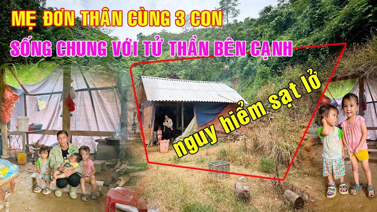 EM KHÁCH MẸ ĐƠN THÂN CÙNG 3 CON THƠ DẠI ĐANG SỐNG CHUNG VỚI TỬ THÂN BÊN CẠNH, NGUY CƠ SẠT LỞ CAO