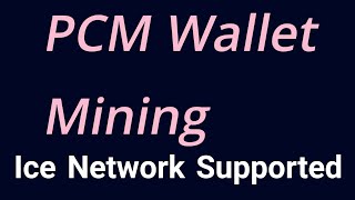 Pcm Wallet Mining | Ice Network Supported | New Mining App 2024
