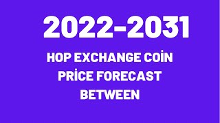 Hop Exchange Coi̇n Pri̇ce Forecast Between 2022.2031