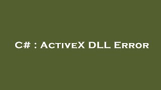 C# : ActiveX DLL Error