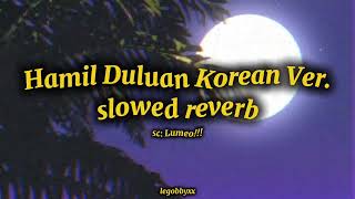 Hamil Duluan Versi Korea - Slowed & Reverb