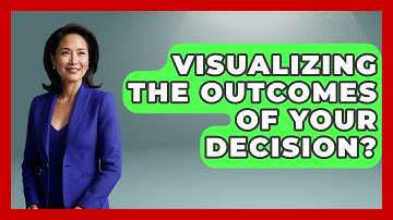Visualizing The Outcomes Of Your Decision? - The Time Management Pro