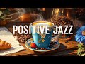 Jazz relaxing music  smooth morning piano jazz music with happy may bossa nova for positive moods