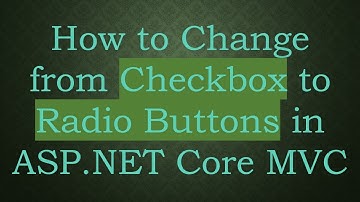 How to Change from Checkbox to Radio Buttons in ASP.NET Core MVC