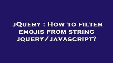 jQuery : How to filter emojis from string jquery/javascript?