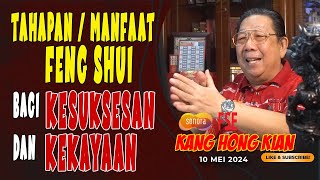 TAHAPAN / MANFAAT FENGSHUI BAGI KESUKSESAN DAN KEKAYAAN  - FENG SHUI KANG HONG KIAN - 10 MEI 2024