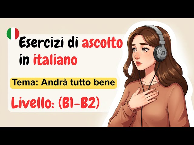 Learn Italian with Confidence | "Everything Will Be Fine" | Italian Podcast Intermediate Lesson