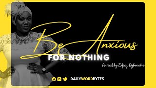 “Be Anxious For Nothing” (Philippians 4:4-7) as read by Enkay Ogboruche