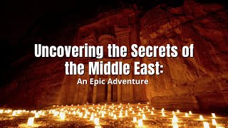 Uncovering the Secrets of the Middle East: An Epic Adventure | 4K