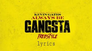 Kevin Gates - Always Be Gansta Freestyle (lyrics)