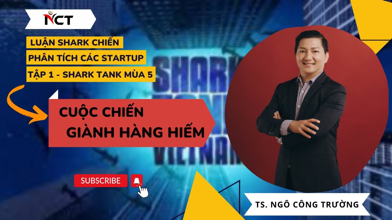 Outline Video Tập 1 - Shark Tank mùa 5: Cuộc chiến giành hàng hiếm - Luận Shark Chiến || TS. Ngô Công Trường