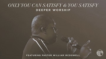 Only You Can Satisfy / You Satisfy | Deeper Worship, William McDowell (Official Live Video)
