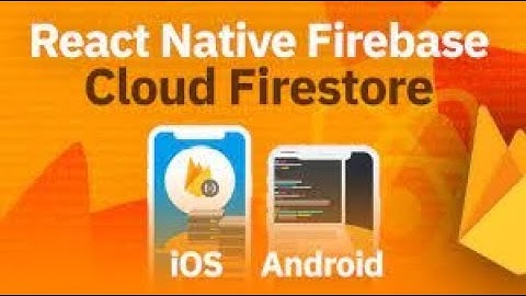 React Native Firebase FireStore & Real Time Database Part 1