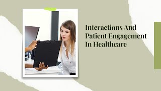 Interactions And Patient Engagement In Healthcare