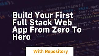 build your first full stack web app from zero to hero