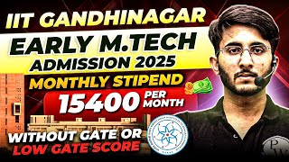 IIT Gandhinagar Early M.Tech Admission 2025 | Without GATE or Low GATE Score | Complete Details