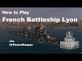 How To Play French Battleship Lyon In World Of Warships