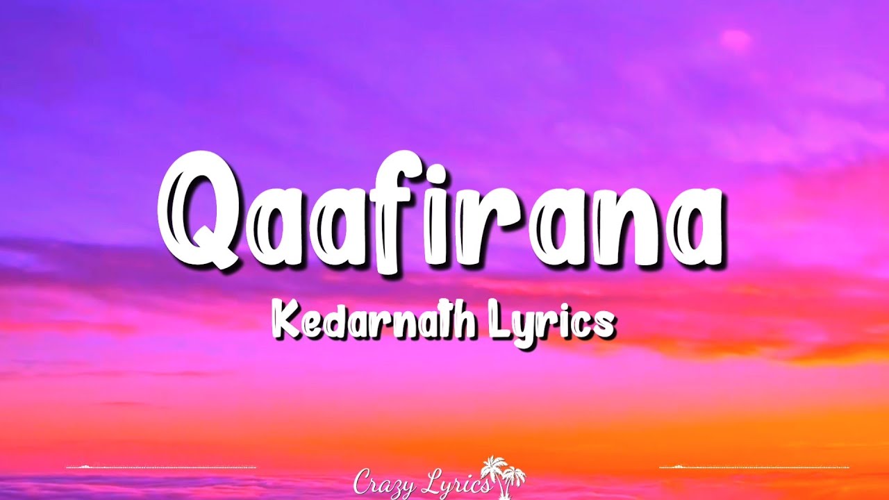 Qaafirana (Lyrics) | Kedarnath | Sushant Singh Rajput, Sara Ali Khan, Arijit Singh, Nikita Gandhi