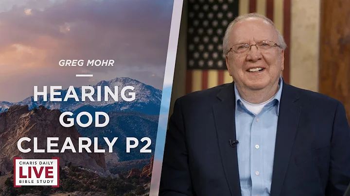 Hearing God Clearly, P2 - Greg Mohr - CDLBS for Ju...