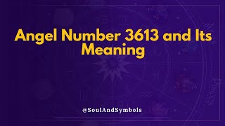 Angel Number 3613 and Its Meaning | Seeing 3613? 💫
