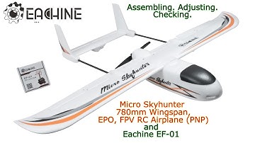 Eachine Micro Skyhunter 780mm, FPV Airplane (PNP) with EF-01. Assembling. Adjusting. Checking.