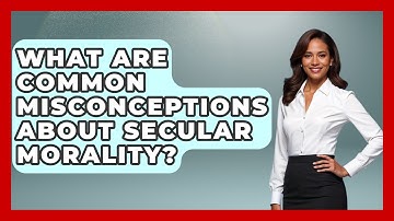 What Are Common Misconceptions About Secular Morality? - Learn About Atheism