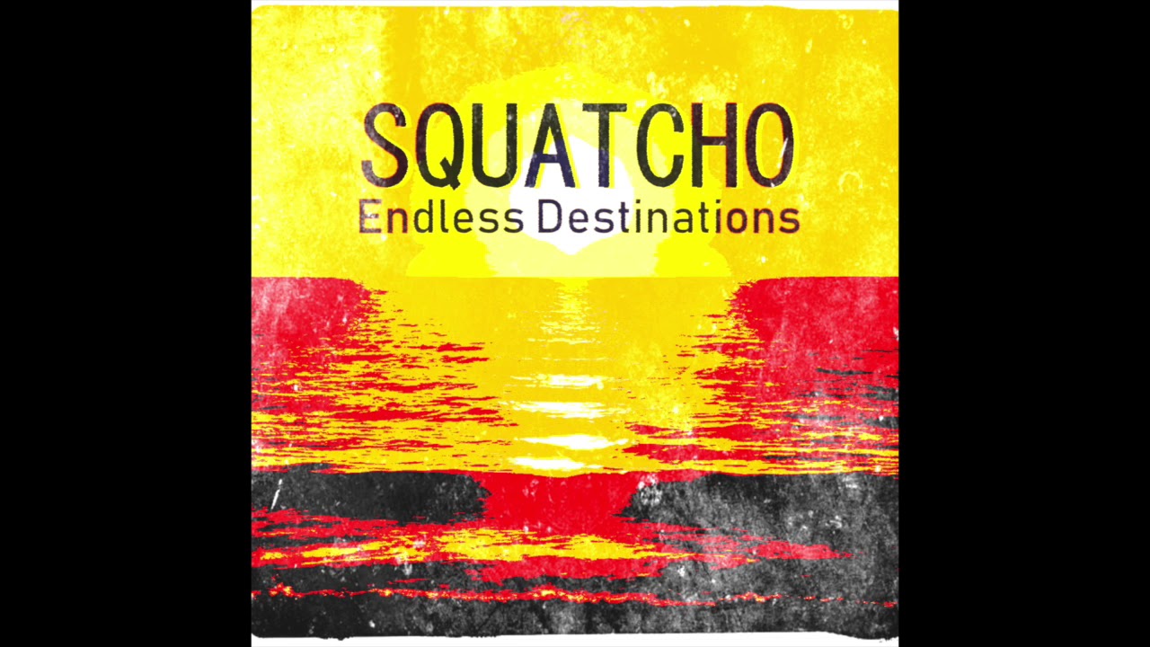 Watch Squatcho - Endless Destinations on YouTube Watch Squatcho - Endless Destinations on YouTube