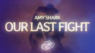 Amy Shark - Our Last Fight (Lyrics)