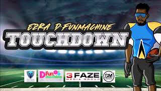 Ezra D’Fun Machine - TouchDown (MTX Riddim) “2019 Soca” (St.Lucia) | Official Audio