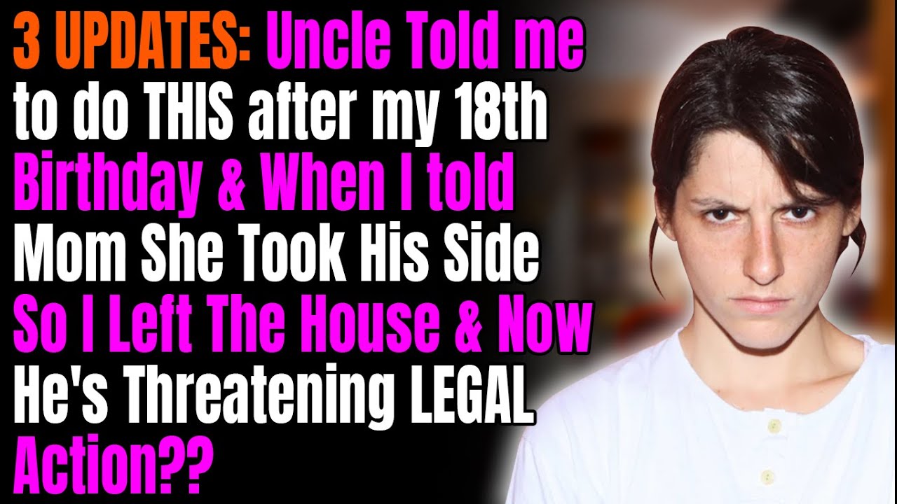 3 UPDATES: Uncle Told me to do THIS after my 18th Birthday & When I told Mom She Took His Side So I