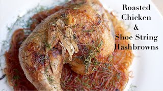 Roasted Chicken & Shoestring Hashbrowns