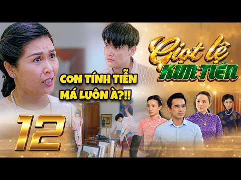 GIỌT LỆ KIM TIỀN Tập 12 Xót xa con trai nhưng Gấm vẫn MÙ QUÁNG không cho Nghĩa đi chạy chữa bệnh