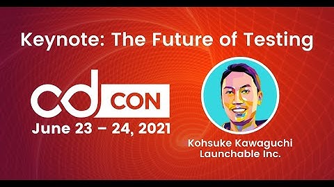 Keynote Session: The Future of Testing - Kohsuke Kawaguchi, Launchable Inc.
