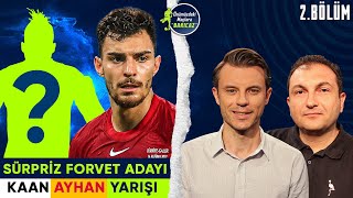 Fenerbahçe'ye Sürpriz Forvet Adayı | Galatasaray ve Beşiktaş'ın Kaan Ayhan Yarışı | ÖMB
