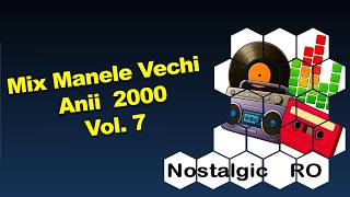 Nostalgic RO - Mix Manele Vol. 7 | Hituri Anii 2000