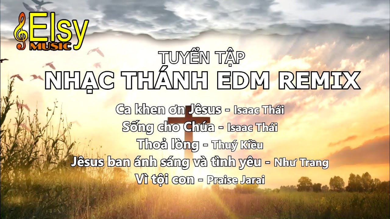 Ca khen ơn Jêsus | Tuyển Tập Nhạc Thánh Tin Lành  Style EDM | Elsy Music