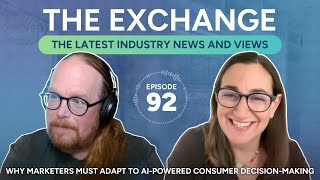 Why Marketers Must Adapt to AI-Powered Consumer Decision-Making  │ The Exchange: Episode 92