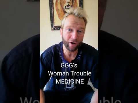 GGG and Woman Trouble Medicine