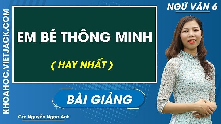 Giải ngữ văn 6 em bé thông minh năm 2024