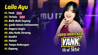 Laila Ayu - YANK - TERLALU - BAIK BAIK SAYANG - GADIS MANIS KALIMANTAN || FULL ALBUM DANGDUT KOPLO
