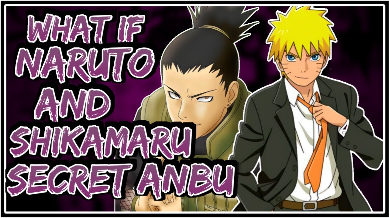 What If Naruto And Shikamaru Secret ANBU   Part 1