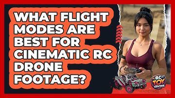 What Flight Modes Are Best For Cinematic RC Drone Footage? - RC Toy Central