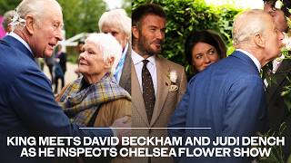 King meets David Beckham and Judi Dench as he inspects Chelsea Flower Show