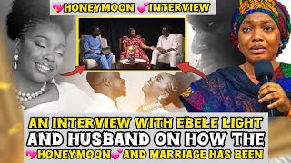 An interview with Ebele light and Husband on how the honeymoon and marriage is going 